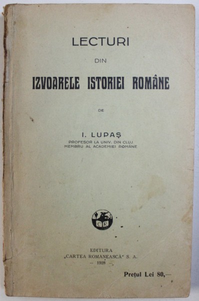 LECTURI DIN IZVOARELE ISTORIEI ROMANE de I. LUPAS , 1928