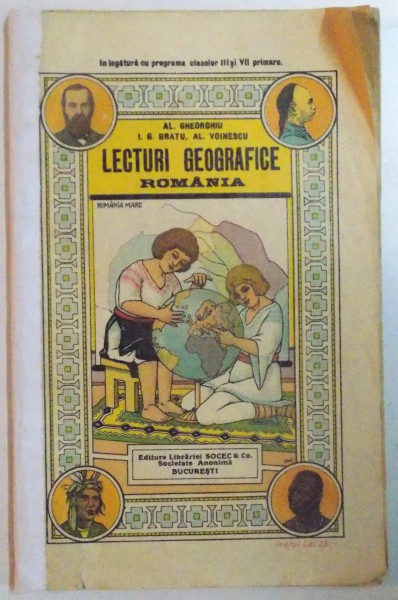 LECTURI GEOGRAFICE, ROMANIA ARANJATE PENTRU ELEVII SI ELEVELE SCOALELOR de AL. GHEORGHIU, I.G. BRATU, AL. VOINESCU, BUC. 1928