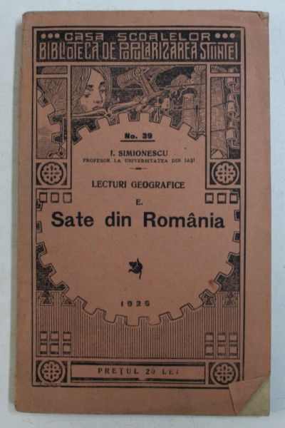 LECTURI GEOGRAFICE , SATE DIN ROMANIA de I. SIMIONESCU , Bucuresti 1926