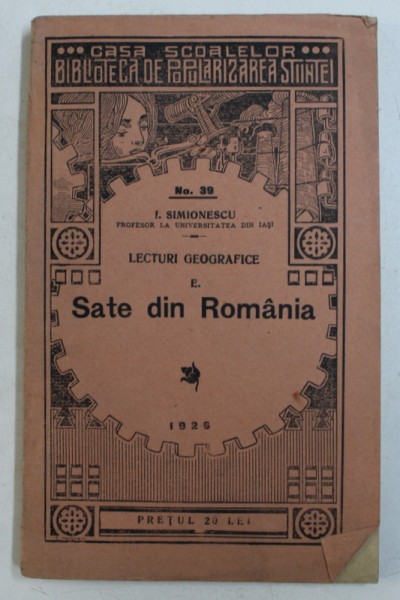 LECTURI GEOGRAFICE , SATE DIN ROMANIA de I. SIMIONESCU , Bucuresti 1926