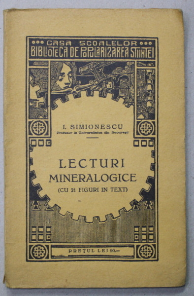 LECTURI MINERALOGICE de I. SIMIONESCU , CU 21 FIGURI IN TEXT , 1930