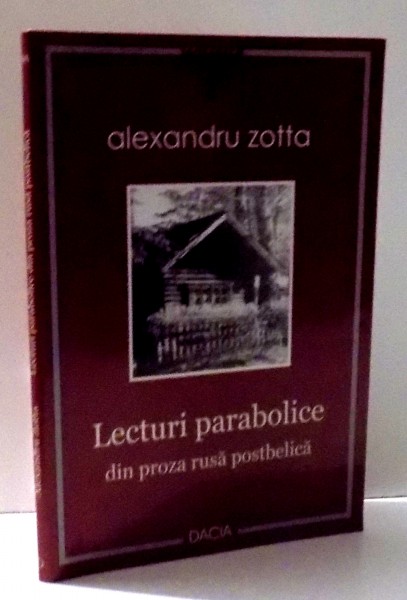 LECTURI PARABOLICE DIN PROZA RUSA POSTBELICA de ALEXANDRU ZOTTA , 2006