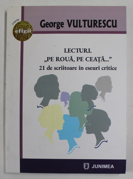 LECTURI . '' PE ROUA , PE CEATA ...'' , 21 DE SCRIITOARE IN ESEURI CRITICE de GEORGE VULTURESCU , 2022