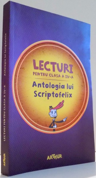 LECTURI PENTRU CLASA A IV A , ANTOLOGIA LUI SCRIPTOFELIX , 2016