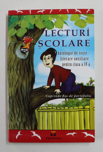 LECTURI SCOLARE - ANTOLOGIE DE TEXTE LITERARE AUXILIARE PENTRU CLASA A - IV -A - CU FISE DEPORTOFOLIU , 2012