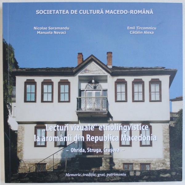 "LECTURI VIZUALE" ETNOLINGVISTICE LA AROMANI DIN REBUBLICA MACEDONIA de NICOLAE SARAMANDU ... CATALIN ALEXA , 2018
