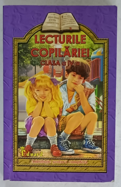 LECTURILE COPILARIEI , CLASA  A - IV -A , ANTOLOGIE SCOLARA COMPLETA , 2012