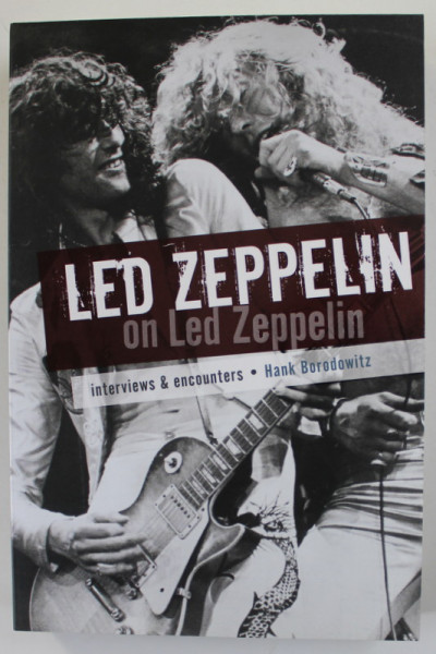 LED ZEPPELIN ON LED ZEPPELIN - INTERVIEWS and ENCOUNTERS by HANK BORODOWITZ , 2015