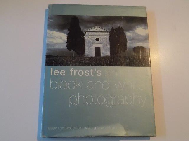 LEE FROST'S SIMPLE ART OF BLACK AND WHITE PHOTOGRAPHY