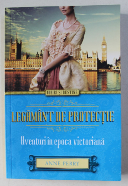 LEGAMANT DE PROTECTIE - AVENTURI IN EPOCA VICTORIANA de ANNE PERRY , 2015