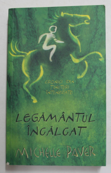 LEGAMANTUL INCALCAT  , VOLUMUL V DIN SERIA ' CRONICI DIN TINUTURI INTUNECATE ' de MICHELLE PAVER , 2009