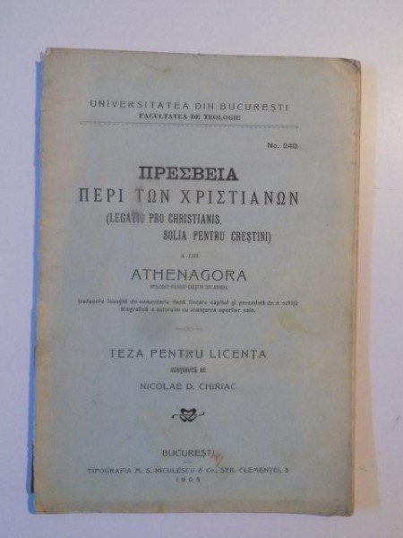 LEGATIO PRO CHRISTIANIS , SOLIA PENTRU CRESTINI A LUI ATHENAGORA , TEZA PENTRU LICENTA SUSTINUTA de NICOLAE D. CHIRIAC , 1905
