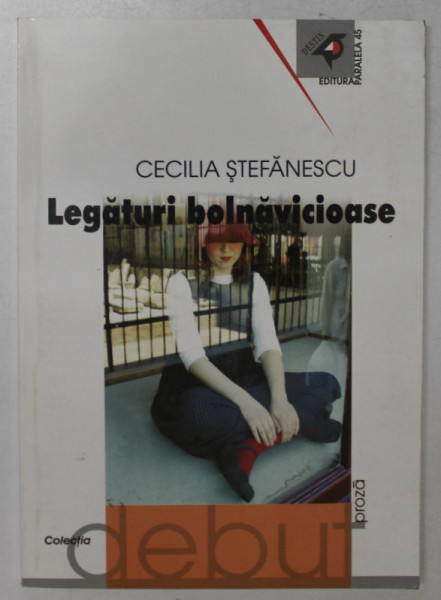 LEGATURI BOLNAVICIOASE , roman de CECILIA STEFANESCU , 2002