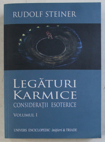 LEGATURI KARMICE  - CONSIDERATII ESOTERICE , VOLUMUL I de RUDOLF STEINER , 2014