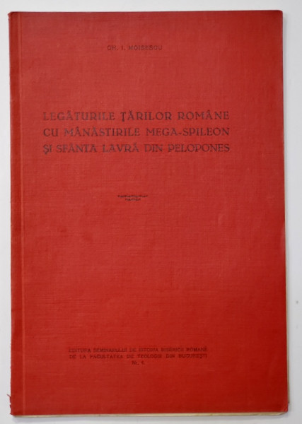 Legaturile Tarilor Romane cu Manastirile Mega-Spileon si Sfanta Lavra din Pelopones de Gh. I. Moisescu - Bucuresti, 1934