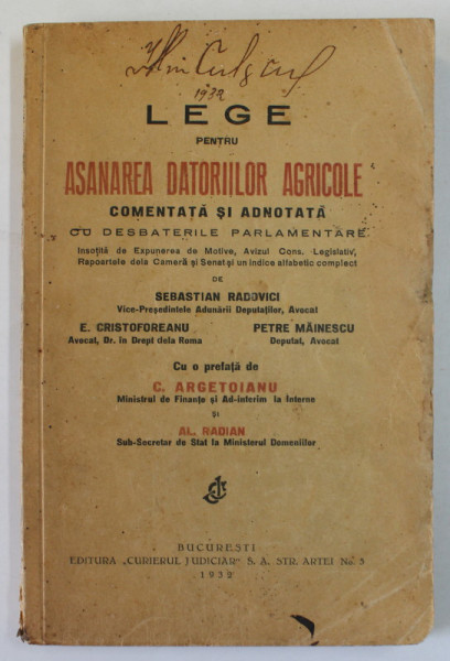 LEGE PENTRU ASANAREA DATORIILOR AGRICOLE COMENTATA SI ADNOTATA - CU DESBATERILE  DIN PARLAMENT  de SEBASTIAN RADOVICI , cu prefata da C. ARGETOIANU , 1932