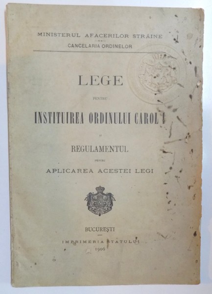 LEGE PENTRU INSTITUIREA ORDINULUI CAROL I SI REGULAMENTUL PENTRU APLICAREA ACESTEI LEGI  1906