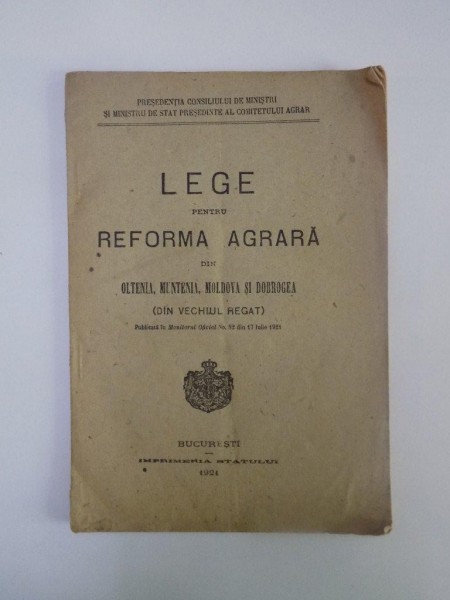 LEGE PENTRU REFORMA AGRARA DIN OLTENIA, MUNTENIA, MOLDOVA SI DOBROGEA (DIN VECHIUL REGAT)  1921