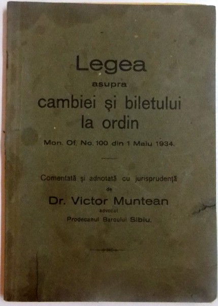 LEGEA ASUPRA CAMBIEI SI BILETULUI LA ORDIN de DR. VICTOR MUNTEAN , 1934
