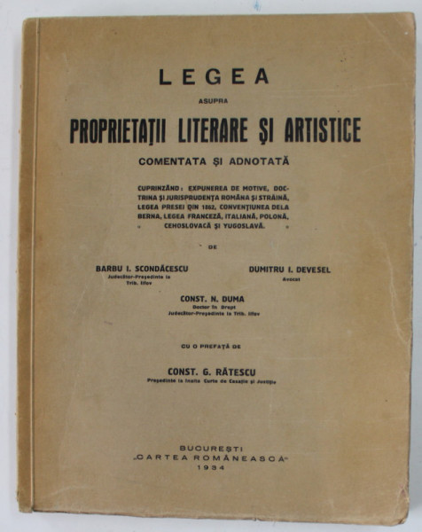LEGEA ASUPRA PROPRIETATII LITERARE SI ARTISTICE , COMENTATA SI ADNOTATA de BARBU I. SCUNDACESCU , DUMITRU I. DEVESEL , CONST. N. DUMA , 1934 , DEDICATIA CELOR TREI AUTORI