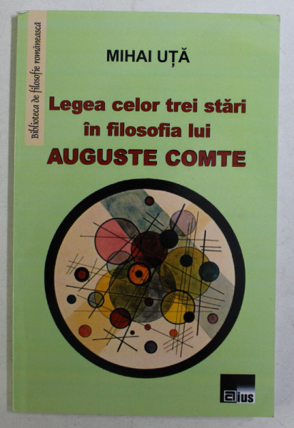 LEGEA CELOR TREI STARI IN FILOSOFIA LUI AUGUSTE COMTE de MIHAI UTA , 2013