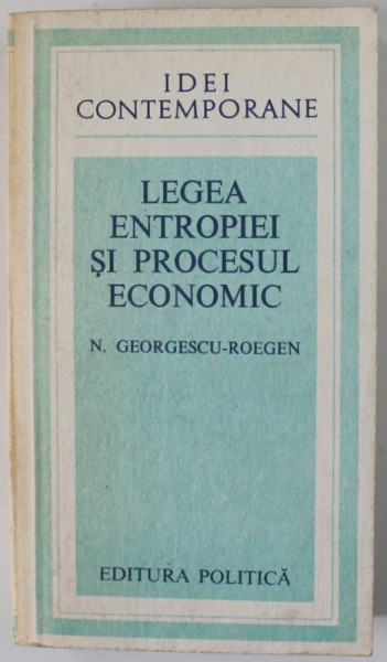 LEGEA ENTROPIEI SI PROCESUL ECONOMIC de N. GEORGESCU - ROENGEN , 1979