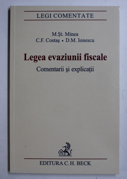 LEGEA EVAZIUNII FISCALE - COMENTARII SI EXPLICATII de M. ST. MINEA , C. F. COSTAS , D. M. IONESCU , 2006