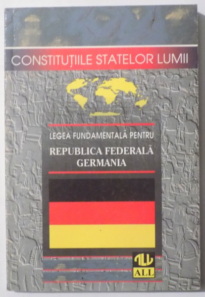 LEGEA FUNDAMENTALA PENTRU REPUBLICA FEDERALA GERMANIA  de ELEODOR FOCSENEANU , 1998