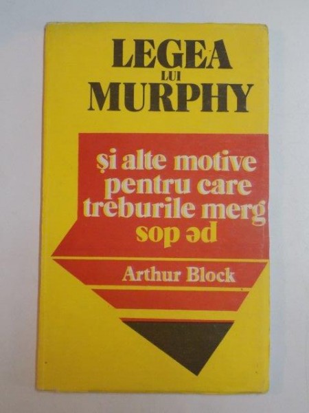 LEGEA LUI MURPHY SI ALTE MOTIVE PENTRU CARE TREBURILE MERG PE DOS de ARTHUR BLOCK , 1991