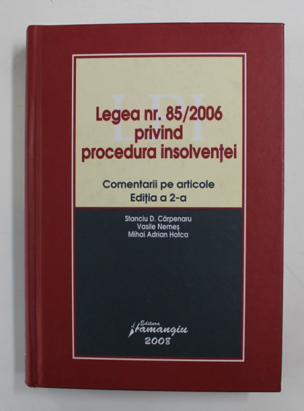 LEGEA NR. 85 / 2006 PRIVIND PROCEDURA INSOLVENTEI - COMENTARII PE ARTICOLE de STANCIU D. CARPENARU ..MIHAI ADRIAN HOTCA , 2008