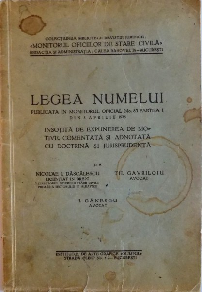 LEGEA NUMELUI PUBLICATA IN MONITORUL OFICIAL, NO.83, PARTEA I DIN 8 APRILIE 1936 de NICOLAE I DASCALESCU, TH. GAVRILOIU, I. GANESCU