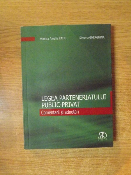 LEGEA PARTENERIATULUI PUBLIC-PRIVAT , COMENTARII SI ADNOTARI de MONICA AMALIA RATIU , SIMONA GHERGHINA , Bucuresti 2011