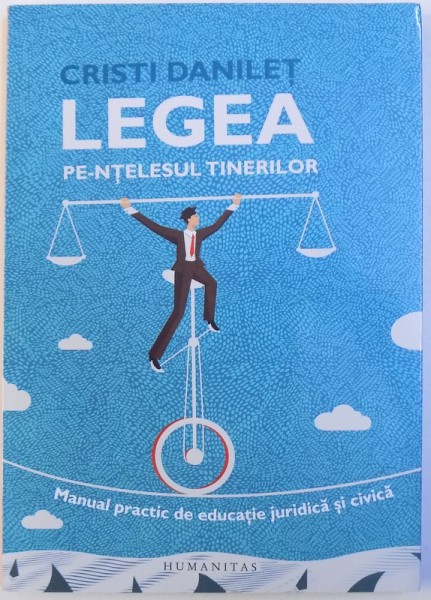 LEGEA PE INTELESUL TUTUROR  - MANUAL PRACTIC DE EDUCATIE JURIDICA SI CIVICA de CRISTI DANILET , 2017