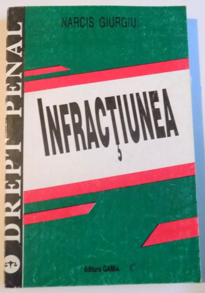 LEGEA PENALA SI INFRACTIUNEA de NARCIS GIURGIU, 1994