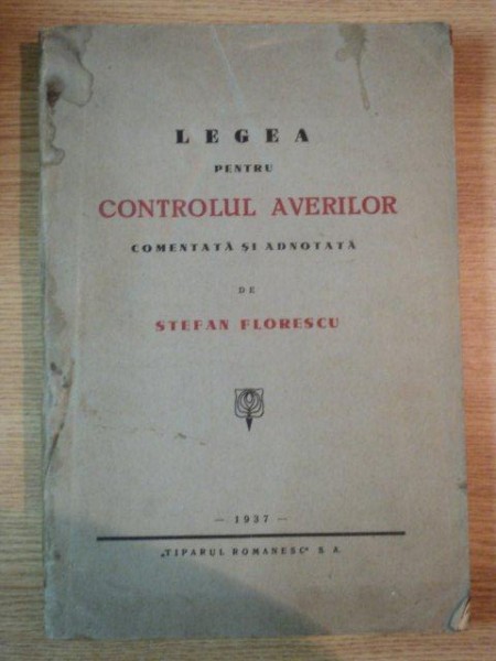 LEGEA PENTRU CONTROLUL AVERILOR comentata si adnotata de STEFAN FLORESCU , 1937 , CONTINE DEDICATIA AUTORULUI