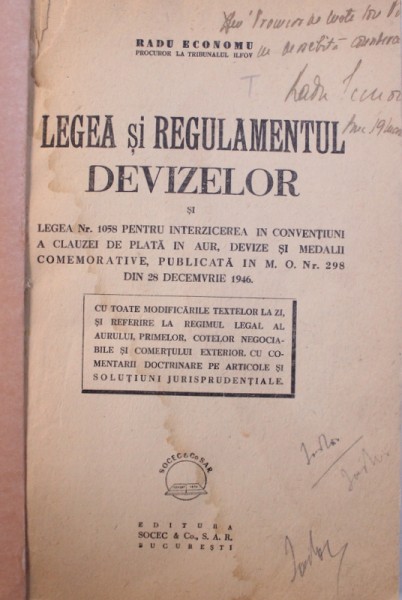 LEGEA SI REGULAMENTUL DEVIZELOR SI LEGEA NR. 1058 PENTRU INTERZICEREA IN CONVENTIUNI A CAUZEI DE PLATA IN AUR , DEVIZE SI MEDALII COMEMORATIVE de RADU ECONOMU , 1946 , DEDICATIE*