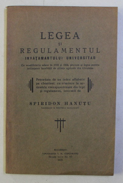 LEGEA SI REGULAMENTUL INVATAMANTULUI UNIVERSITAR de SPIRIDON HANUTU , 1935