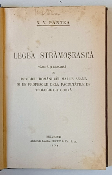 LEGEA STRAMOSEASCA  - VAZUTA SI DESCRISA DE ISTORICII CEI MAI DE SEAMA SI DE PROFESORII DELA FACULTATILE DE TEOLOGIE ORTODOXA de N . V. PANTEA , 1934 * LEGATURA VECHE