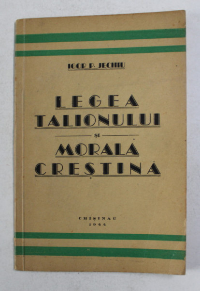 LEGEA TALIONULUI SI MORALA CRESTINA de IGOR P. JECHIU , 1943 , DEDICATIE *