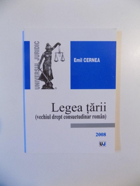 LEGEA TARII (VECHIUL DREPT CONSUETUDINAR ROMAN de EMIL CERNEA , 2008