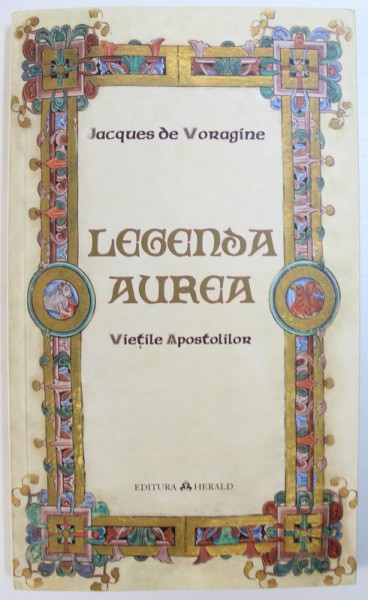LEGENDA AUREA  - VIETILE APOSTOLILOR de JACQUES DE VORAGINE , 2016
