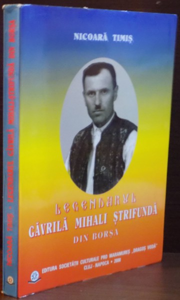 LEGENDARUL GAVRILA MIHALI STRIFUNDA DIN BORSA de NICOARA TIMIS , 2000