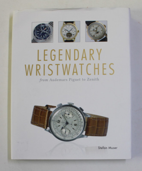 LEGENDARY WRIST WATCHES FROM AUDEMARS PIQUET TO ZENITH by STEFAN MUSER , 2015