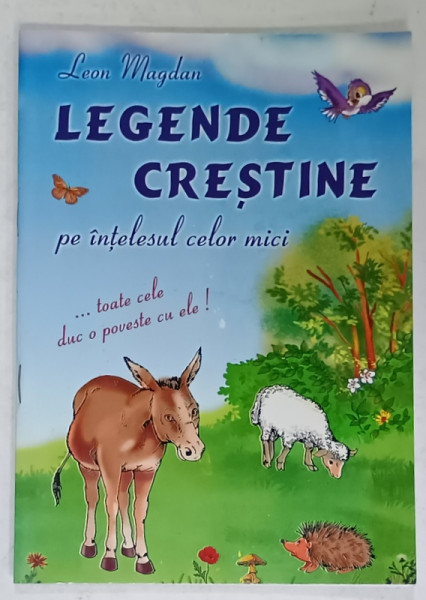 LEGENDE CRESTINE PE INTELESUL CELOR MICI de LEON MAGDAN , 2006