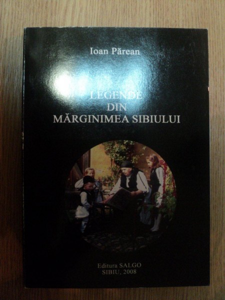 LEGENDE DIN MARGINIMEA SIBIULUI de IOAN PAREAN , 2008