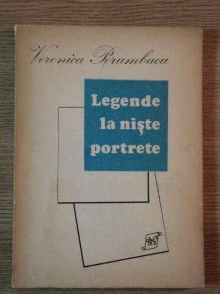 LEGENDE LA  NISTE PORTRETE de VERONICA PORUMBACU,CONTINE DEDICATIA AUTOAREI