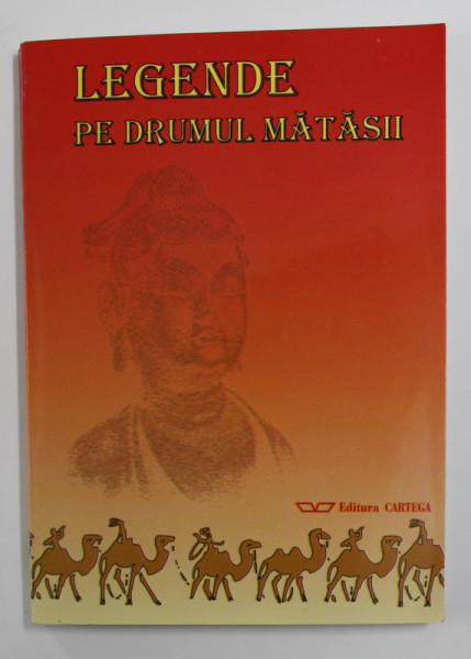 LEGENDE PE DRUMUL MATASII , traducere din limba chineza de ION si EUFROSINA  DOROBANTU , 2001