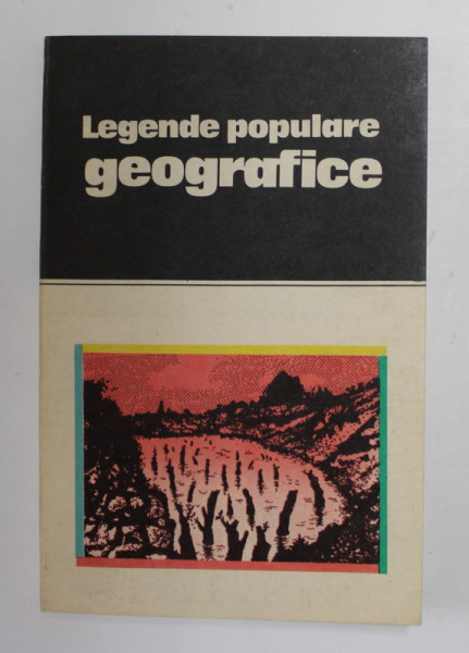 LEGENDE POPULARE GEOGRAFICE , editie ingrijita de NICOLETA COATU , 1986