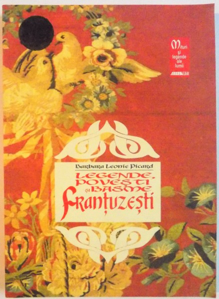 LEGENDE, POVESTI SI BASME FRANTUZESTI de BARBARA LEONIE PICARD, ILUSTRATE de JOAN KIDDELL - MONROE, 2001