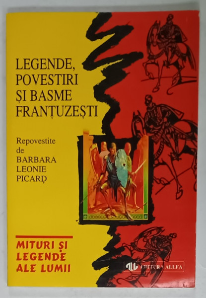 LEGENDE , POVESTIRI SI BASME FRANTUZESTI , repovestite de BARBARA LEONIE PICARD , ilustrate de JOAN KIDDELL - MONROE , 1999